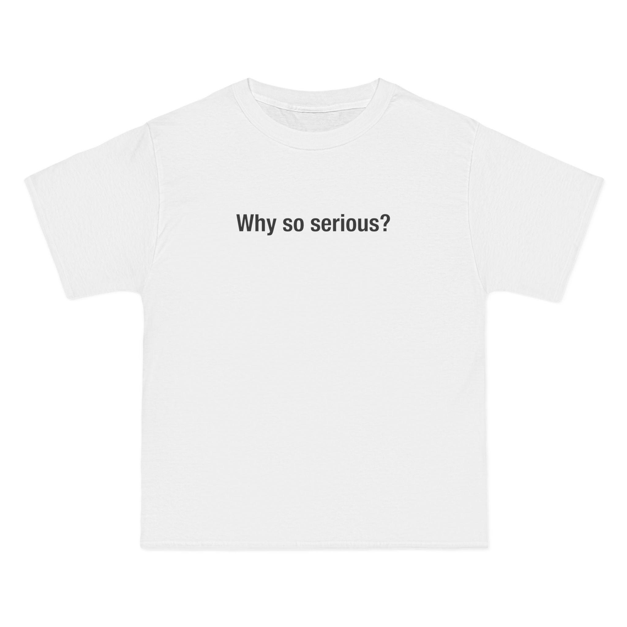 Why So Serious? T-Shirt - Dumb But Trendy