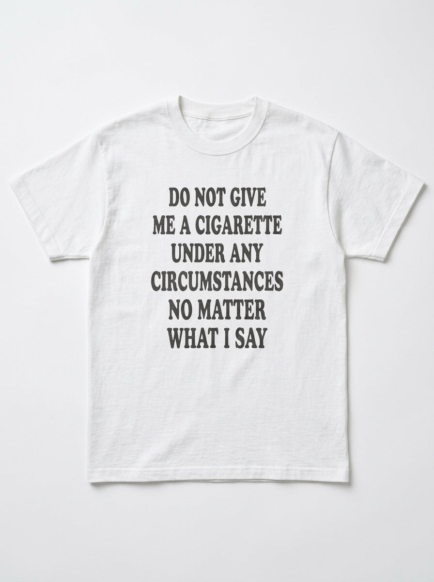 Do Not Give Me a Cigarette Shirt | Funny Party Graphic Tee