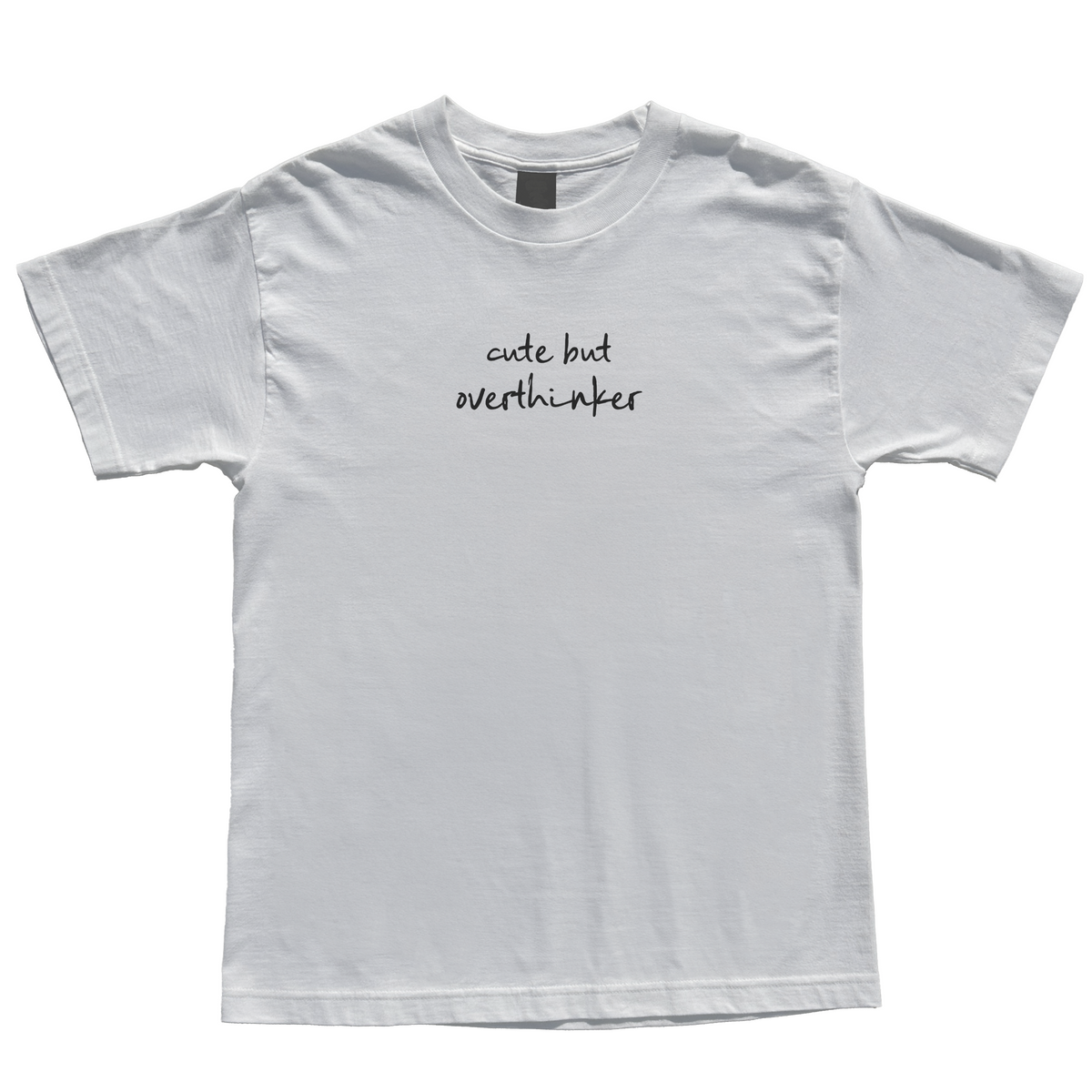 Cute But Overthinker T-Shirt - Dumb But Trendy