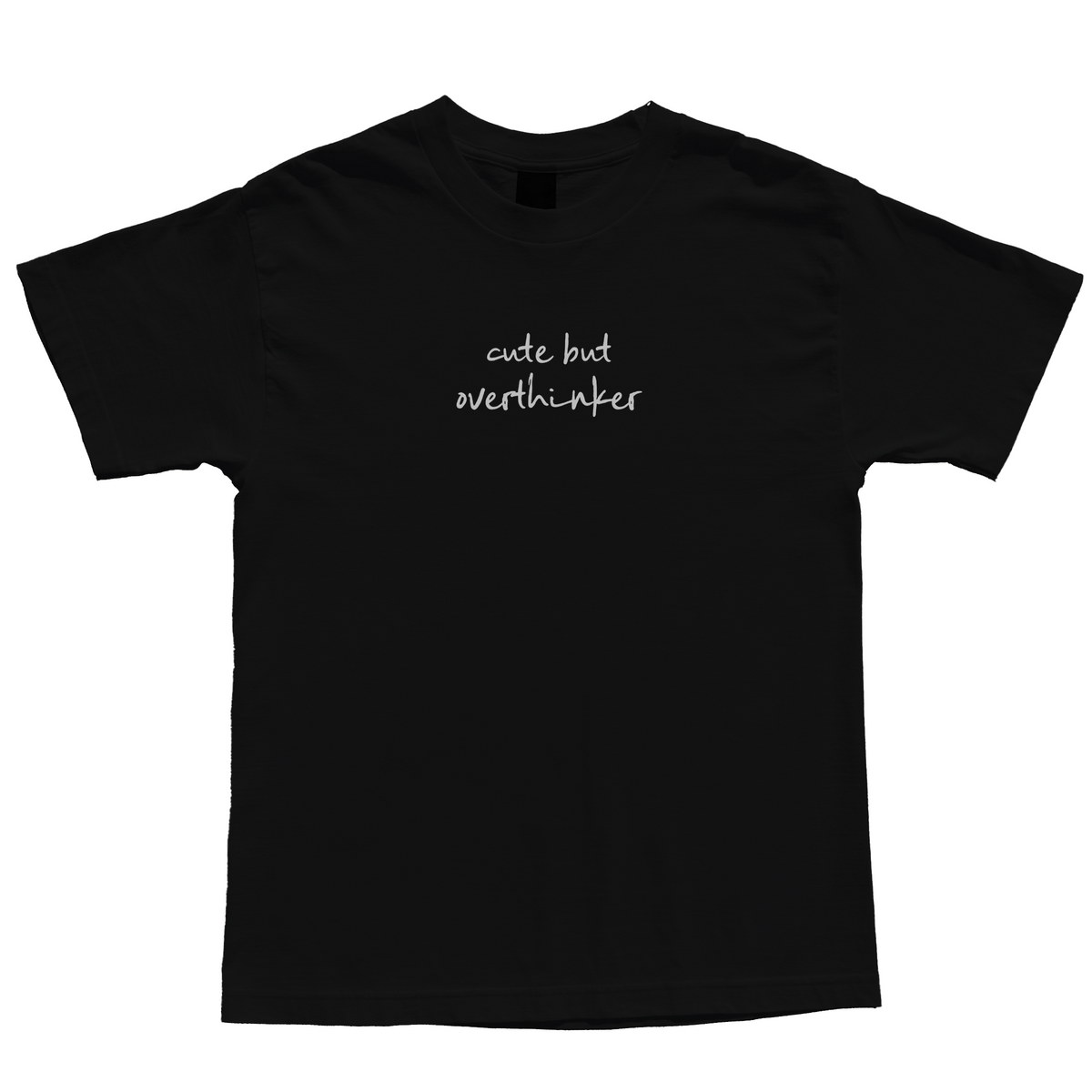 Cute But Overthinker T-Shirt - Dumb But Trendy