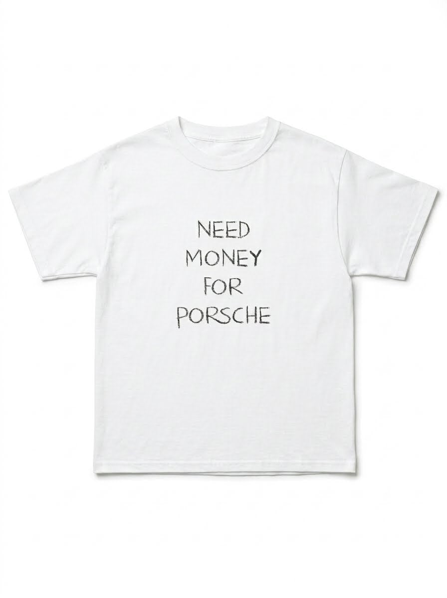 Need Money For Porsche T-Shirt