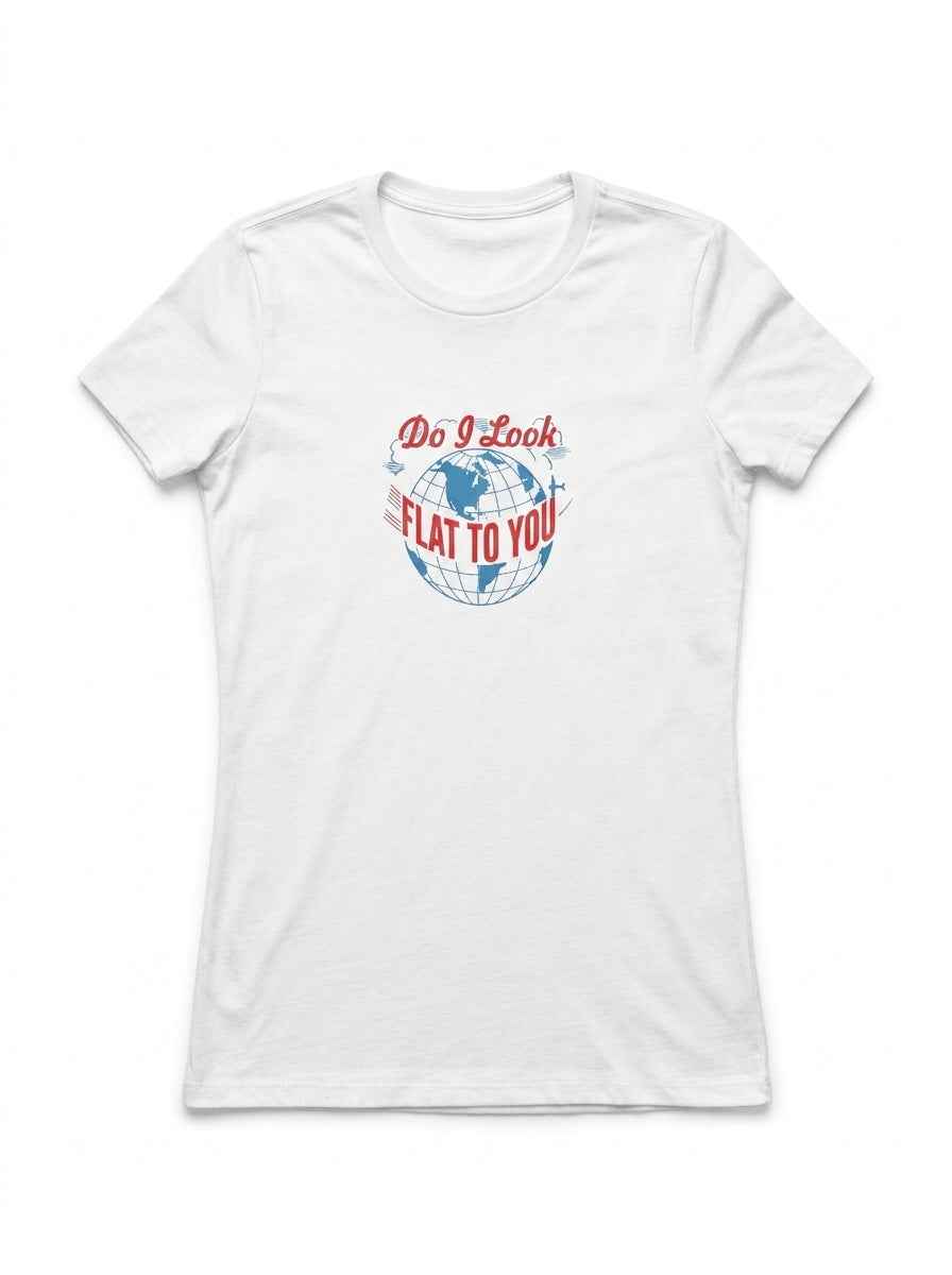 Flat Earth Shirt — Do I Look Flat To You Tee