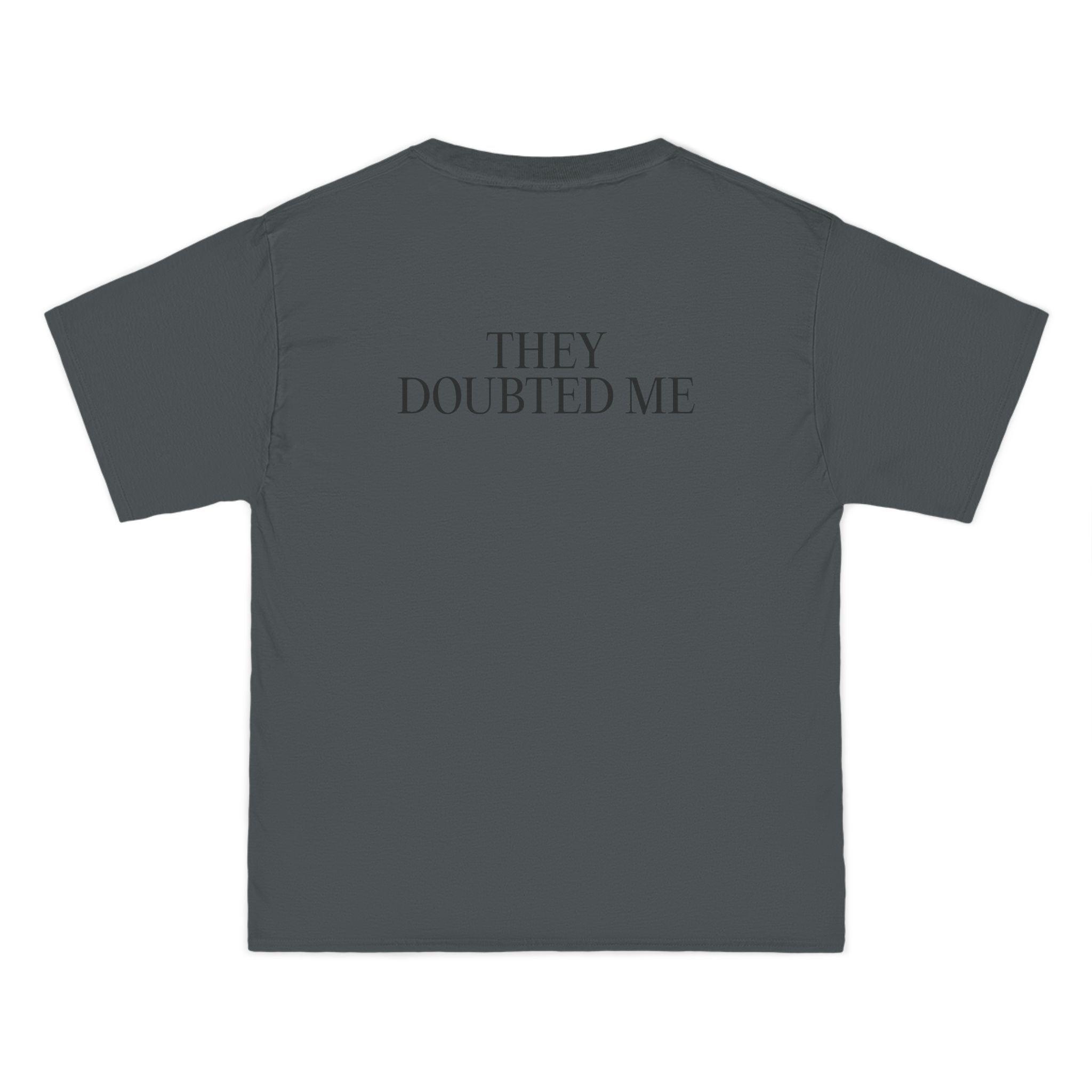 They Doubted Me T-Shirt - Dumb But Trendy