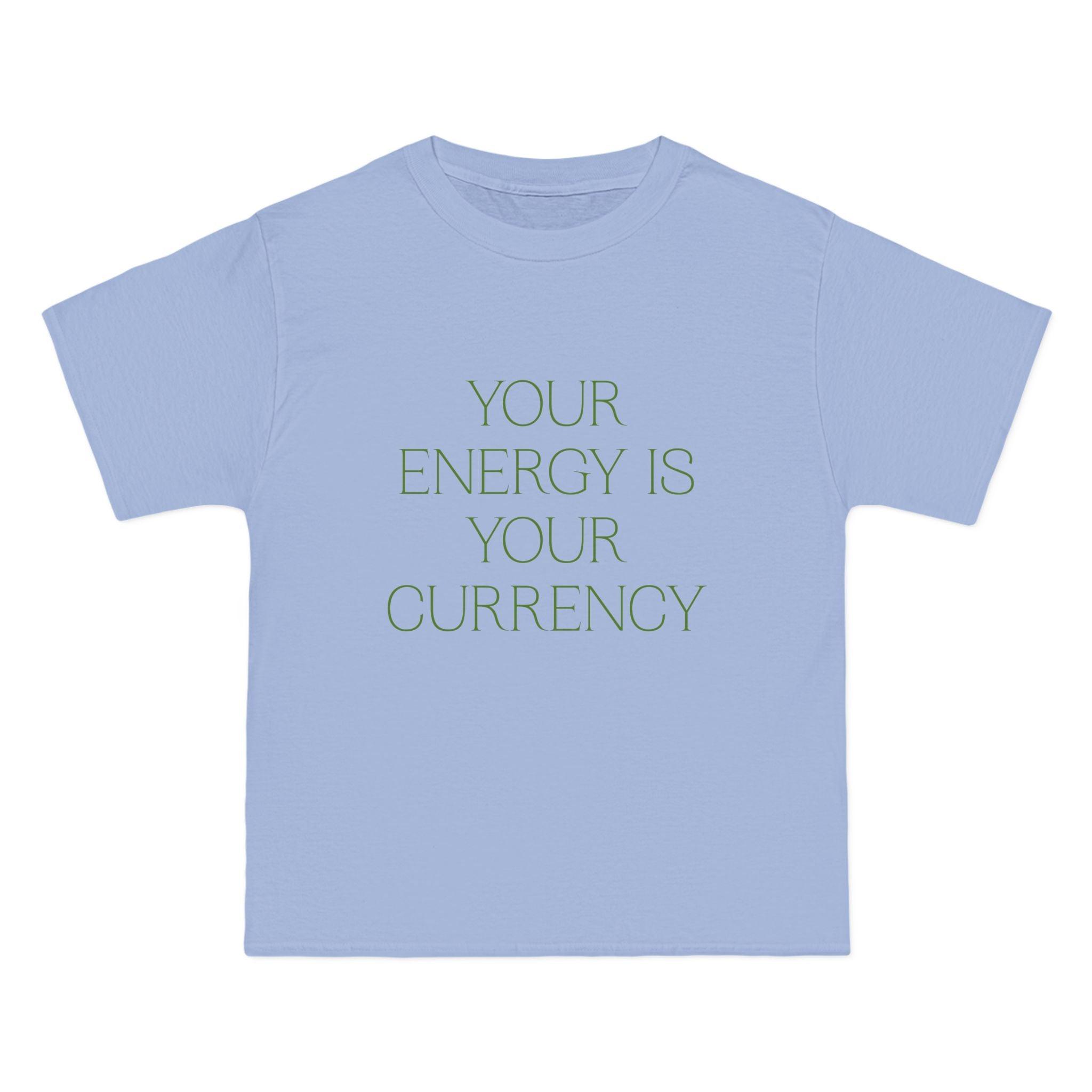 Your Energy Is Your Currency T-Shirt - Dumb But Trendy