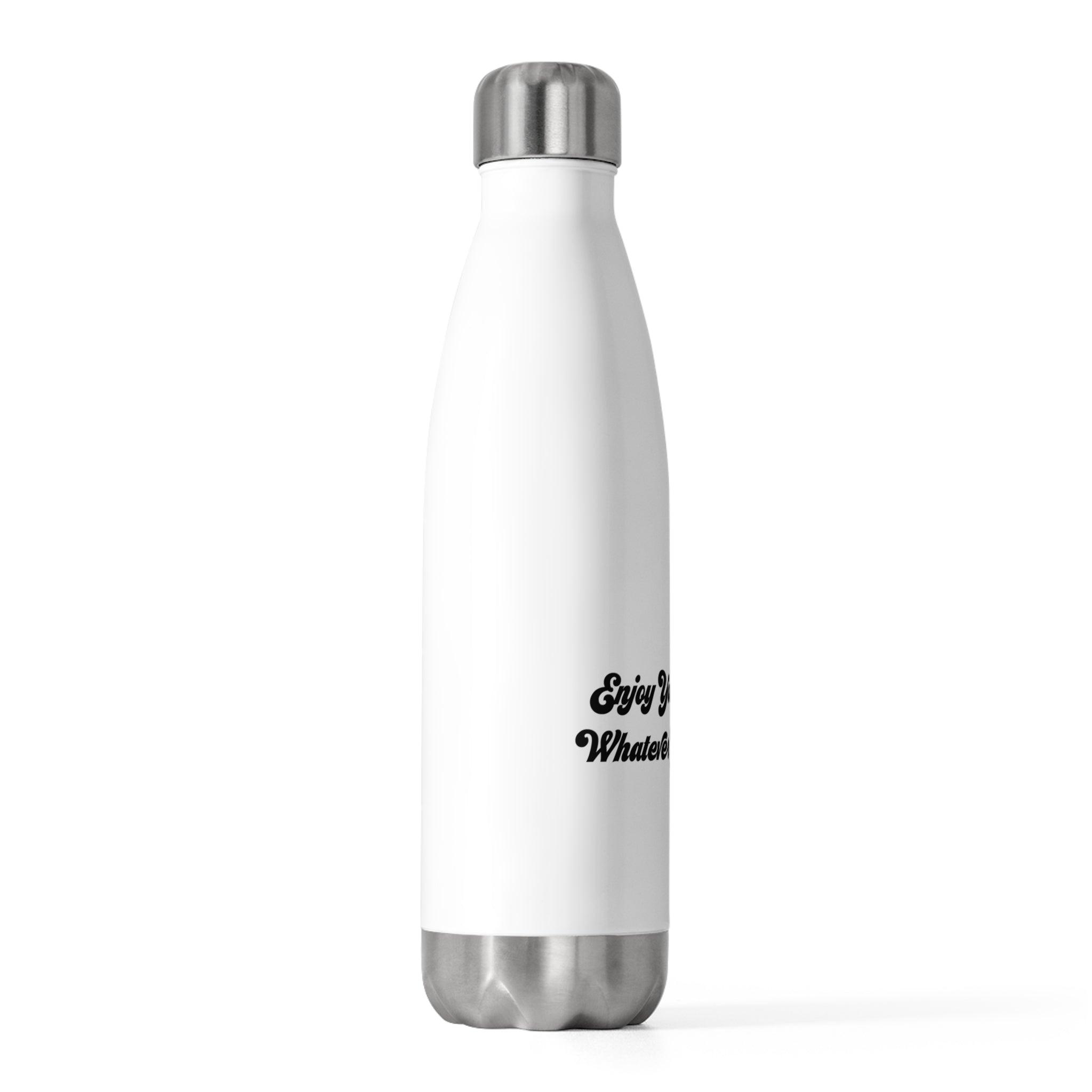 Enjoy Your F***ing Whatever You Drink Insulated Bottle 20oz - Dumb But Trendy