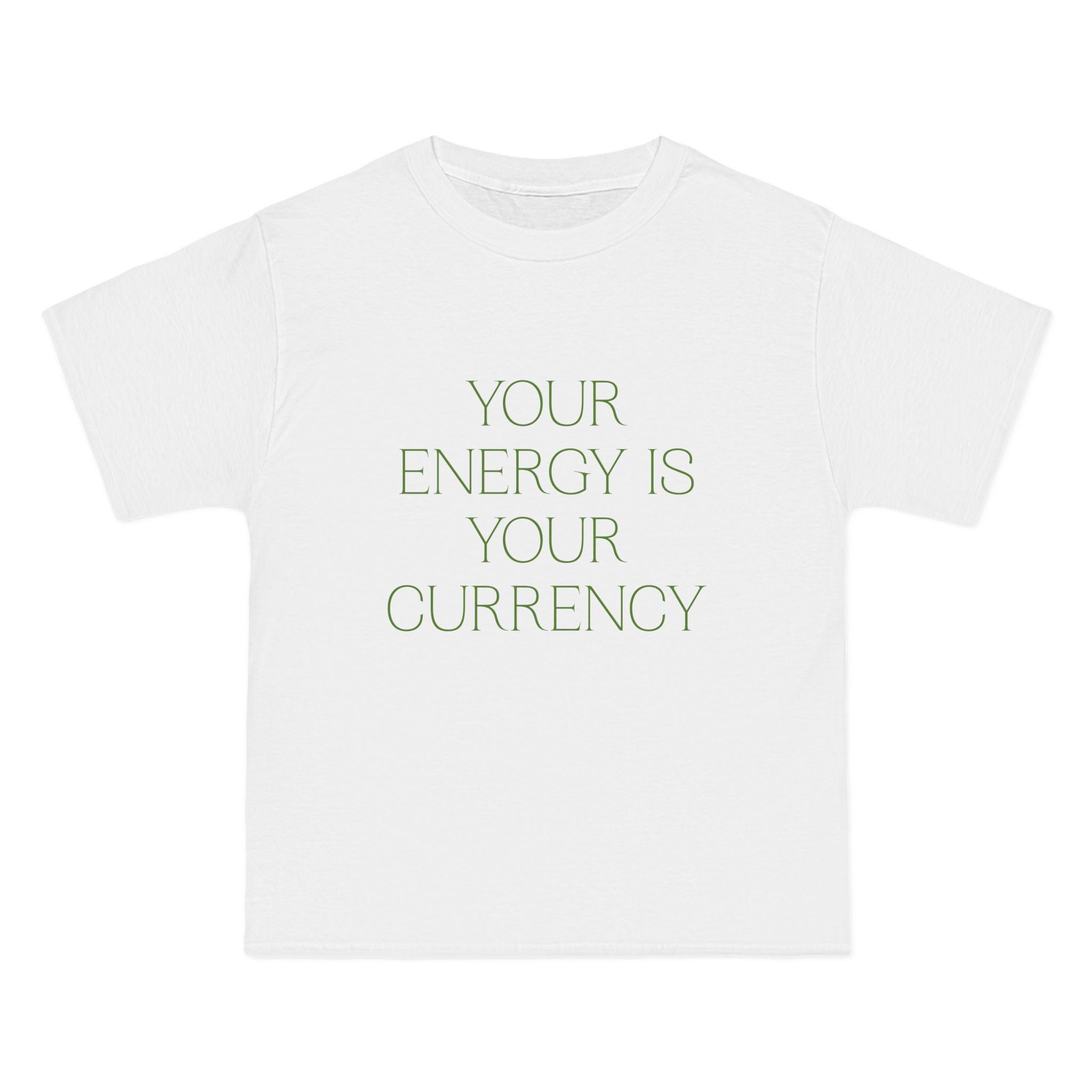 Your Energy Is Your Currency T-Shirt - Dumb But Trendy