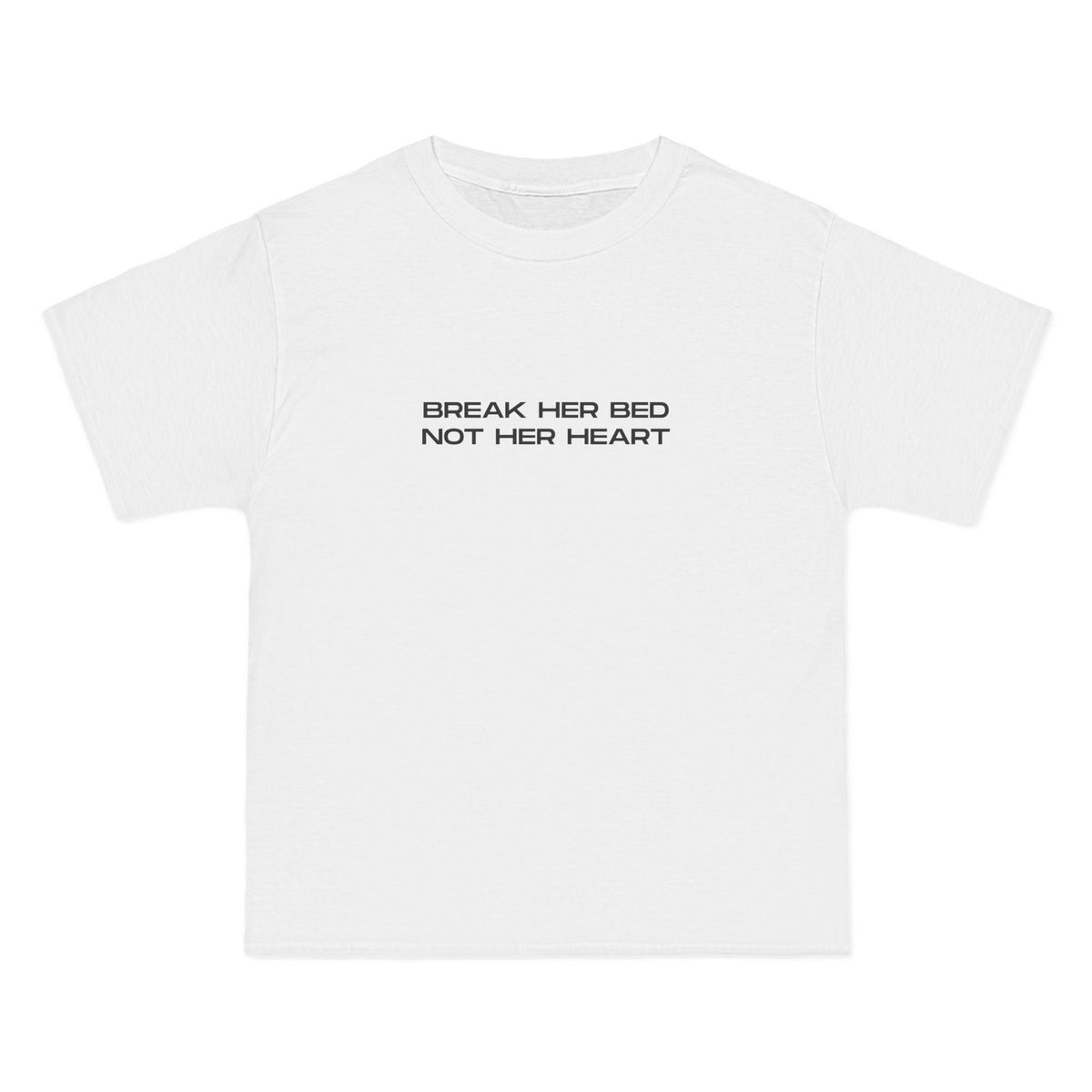 Break Her Bed Not Her Heart T-Shirt - Dumb But Trendy