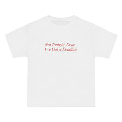 Not Tonight, Dear... I've Got a Deadline T-Shirt - Dumb But Trendy