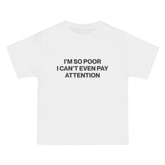 I'm So Poor I Can't Even Pay Attention T-Shirt - Dumb But Trendy