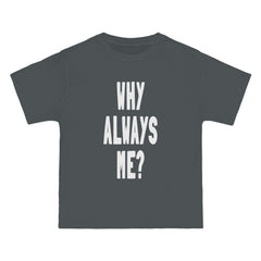 Why Always Me T-Shirt - Dumb But Trendy