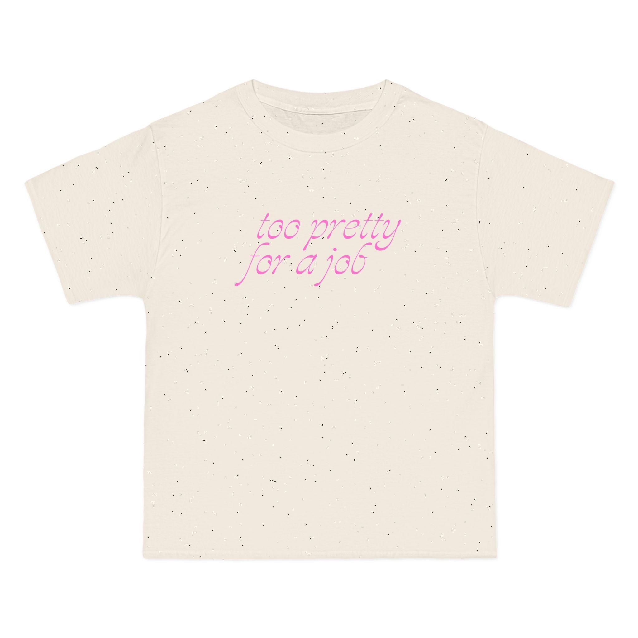Too Pretty for a Job T-Shirt - Dumb But Trendy