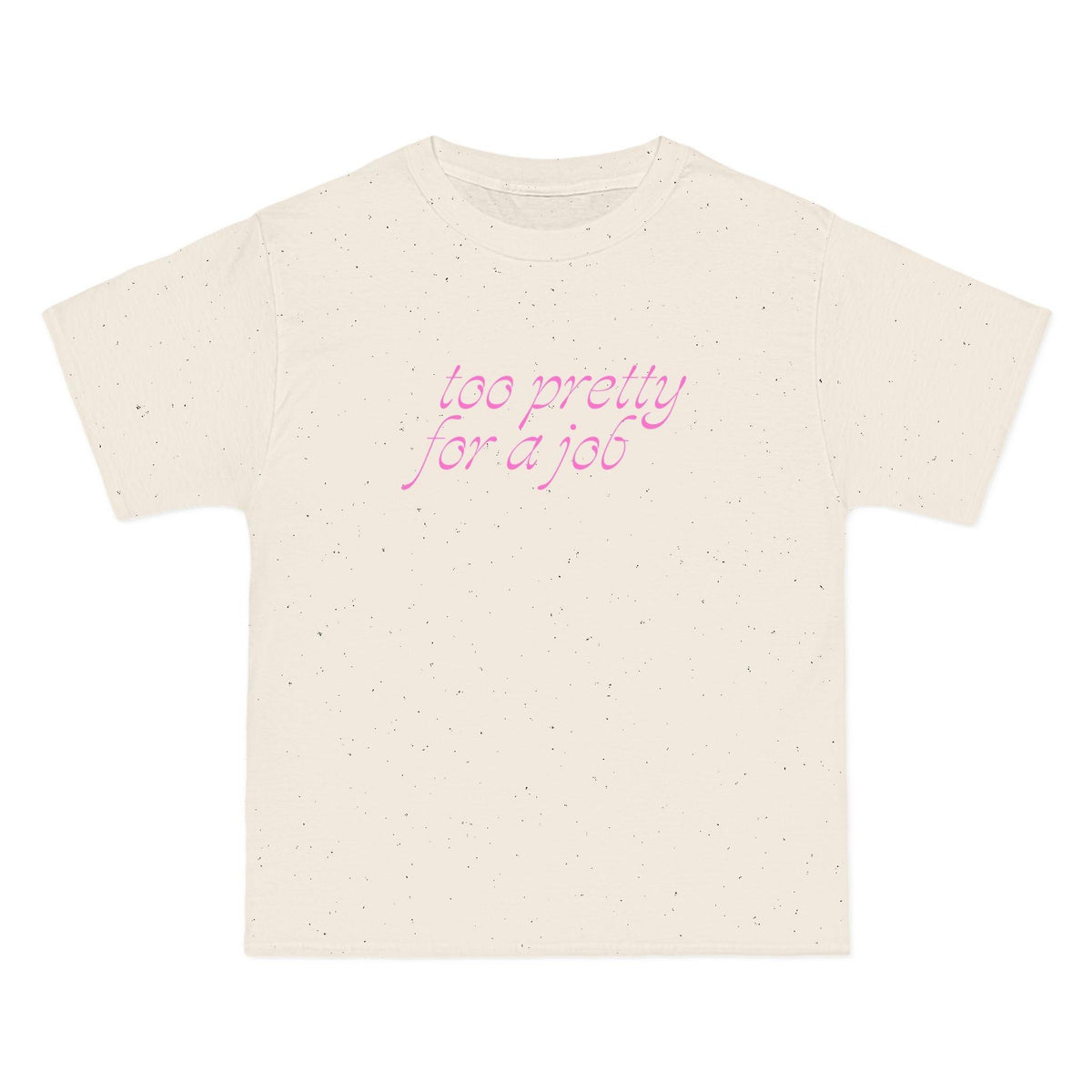 Too Pretty for a Job T-Shirt - Dumb But Trendy
