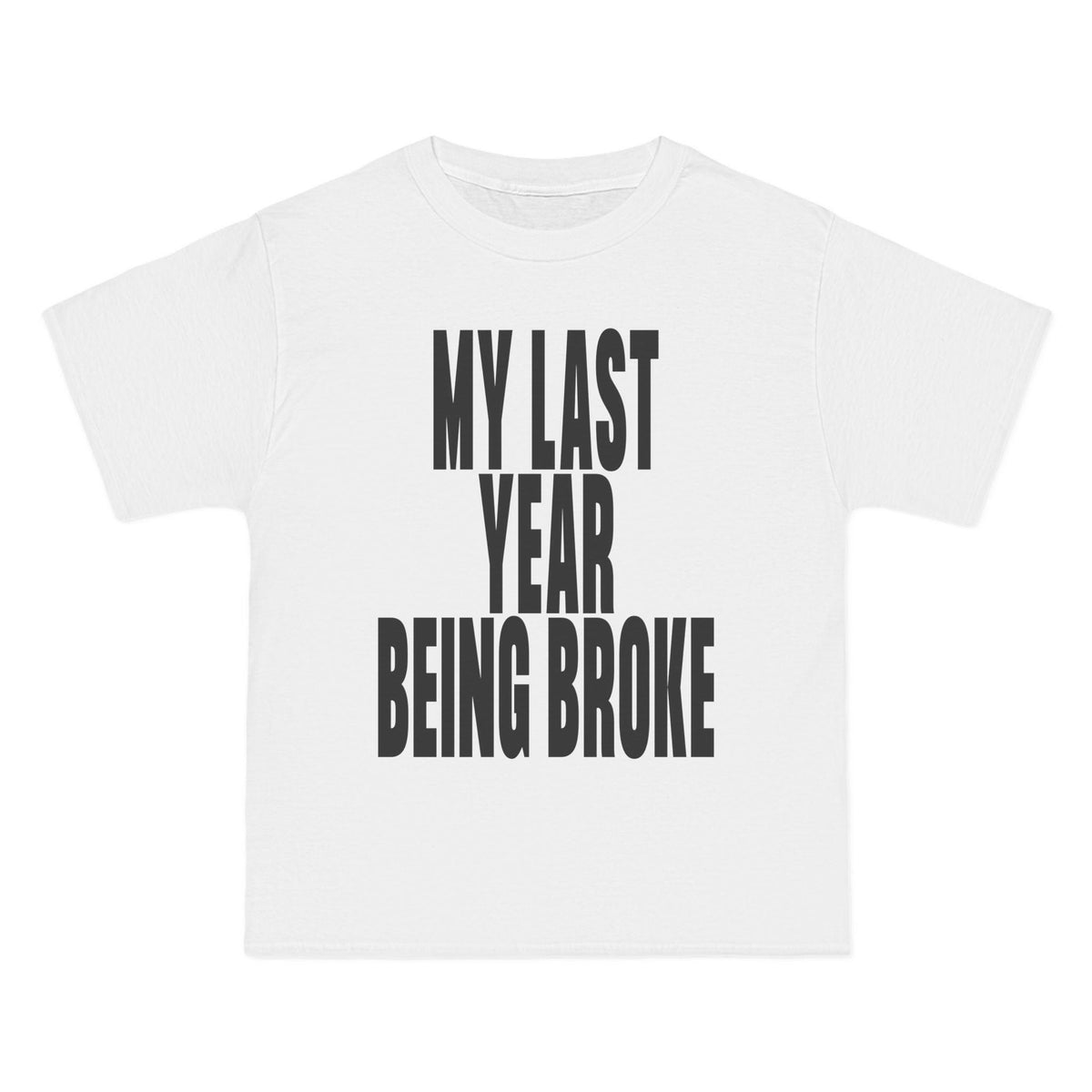 My Last Year Being Broke T-Shirt - Dumb But Trendy