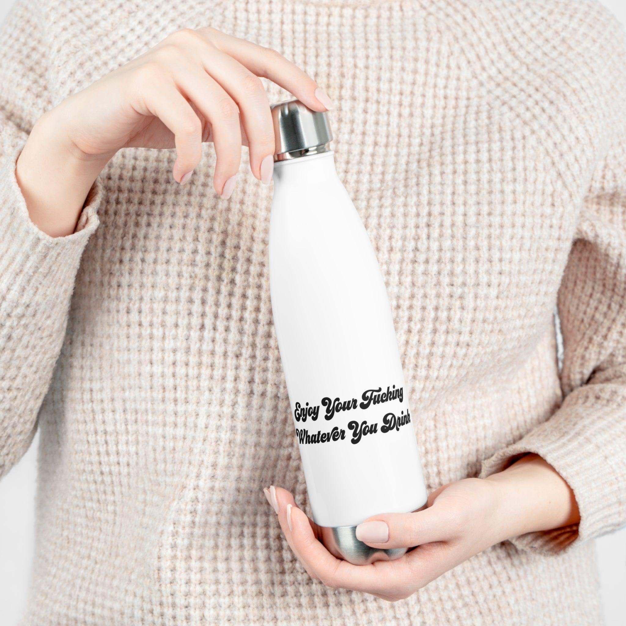 Enjoy Your F***ing Whatever You Drink Insulated Bottle 20oz - Dumb But Trendy