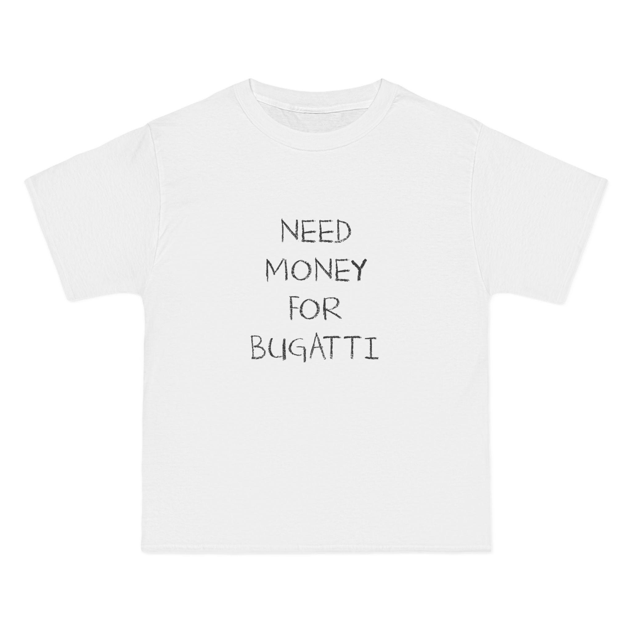 Need Money For Bugatti T-Shirt - Dumb But Trendy