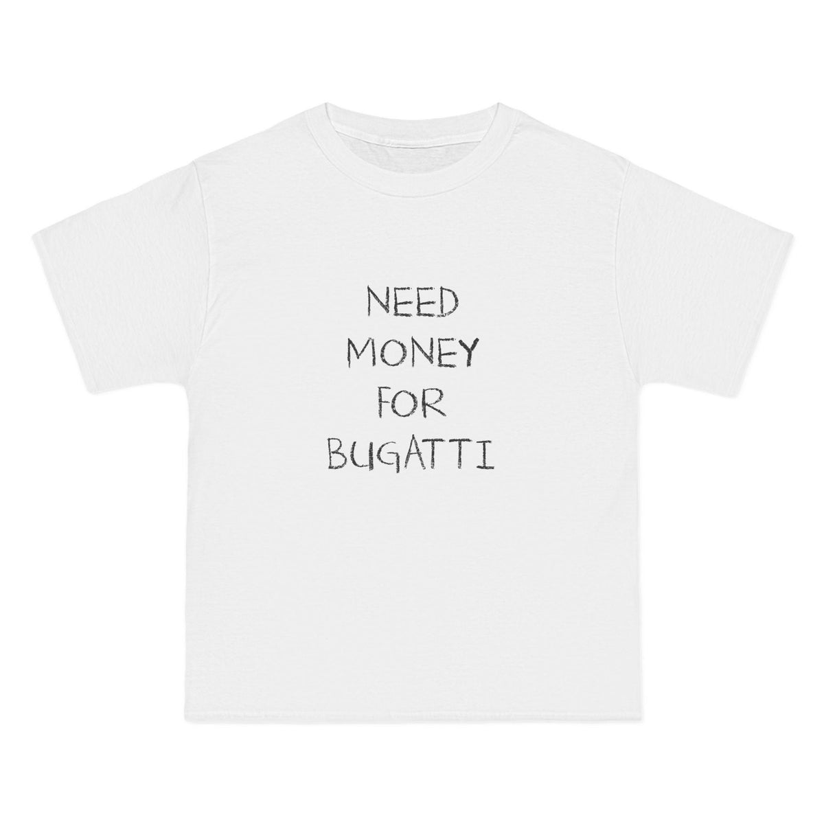Need Money For Bugatti T-Shirt - Dumb But Trendy