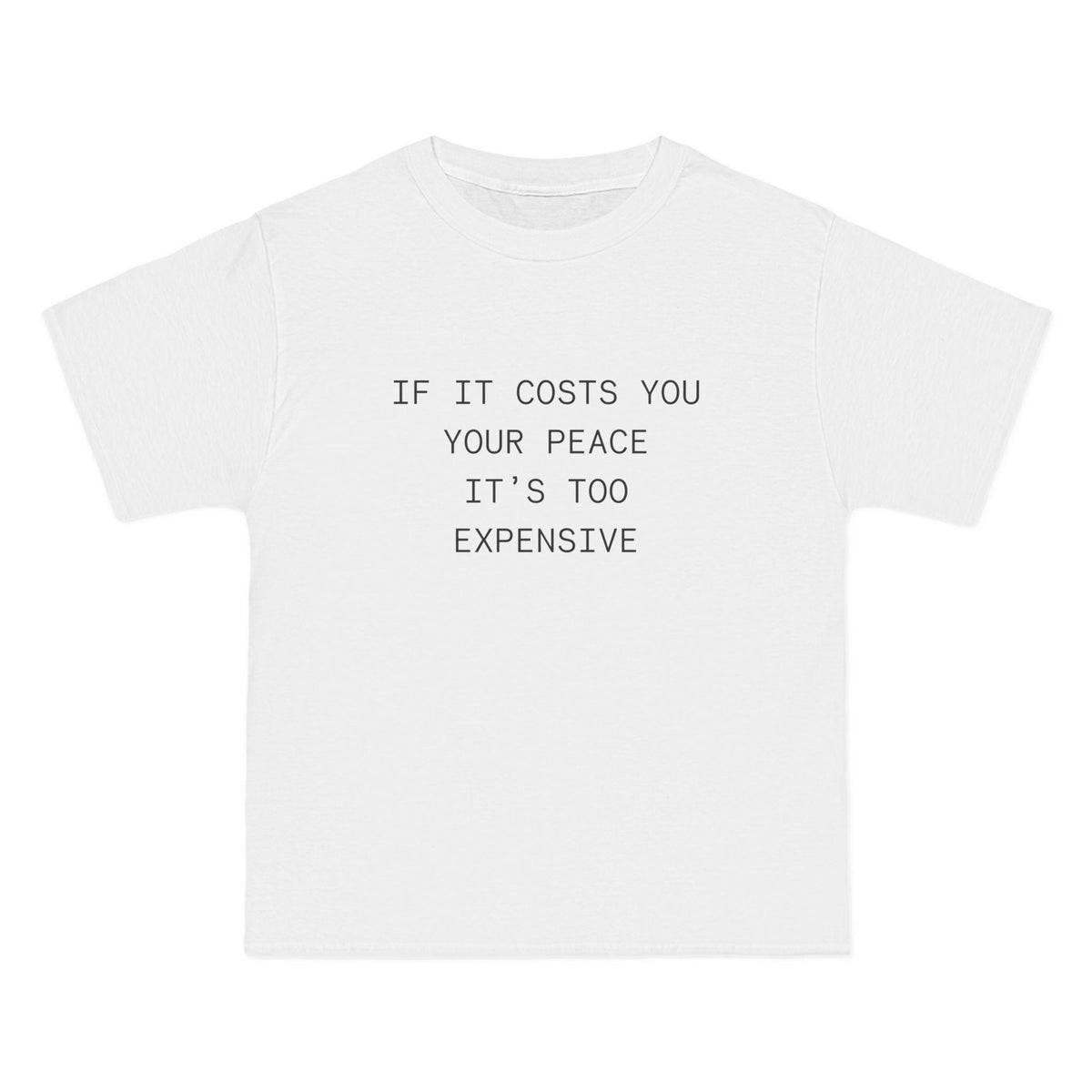 If It Costs You Your Peace It's Too Expensive T-Shirt - Dumb But Trendy
