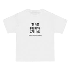 I'm Not Fucking Selling T-Shirt