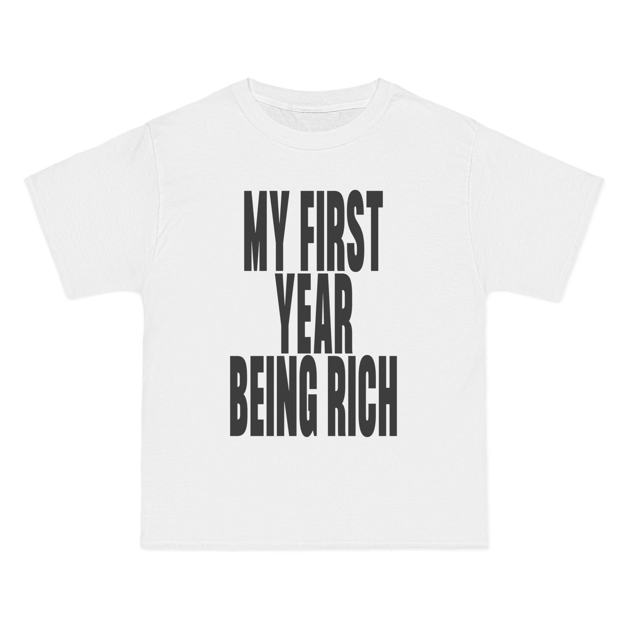My First Year Being Rich T-Shirt - Dumb But Trendy