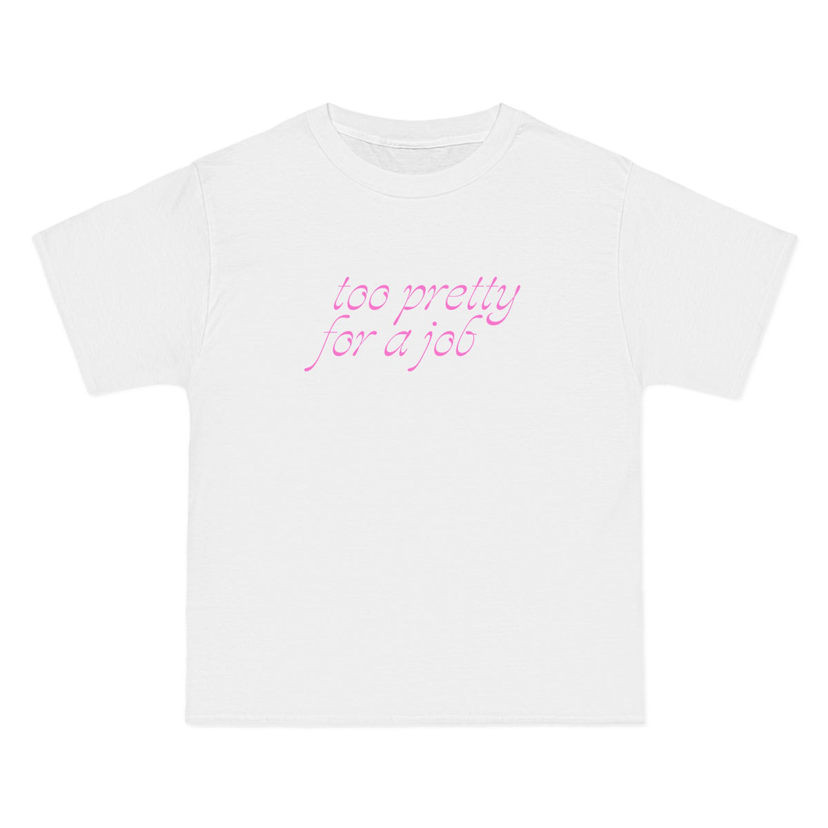 Too Pretty For A Job T-Shirt