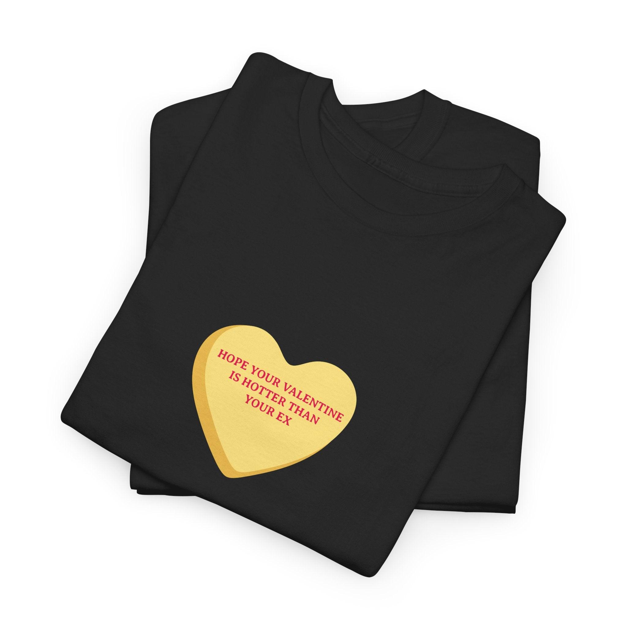 Hope Your Valentine Is Hotter Than Your Ex T-Shirt - Dumb But Trendy