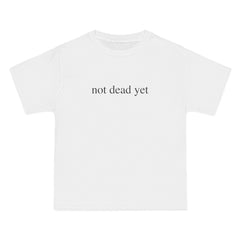 Not Dead Yet T-Shirt - Dumb But Trendy