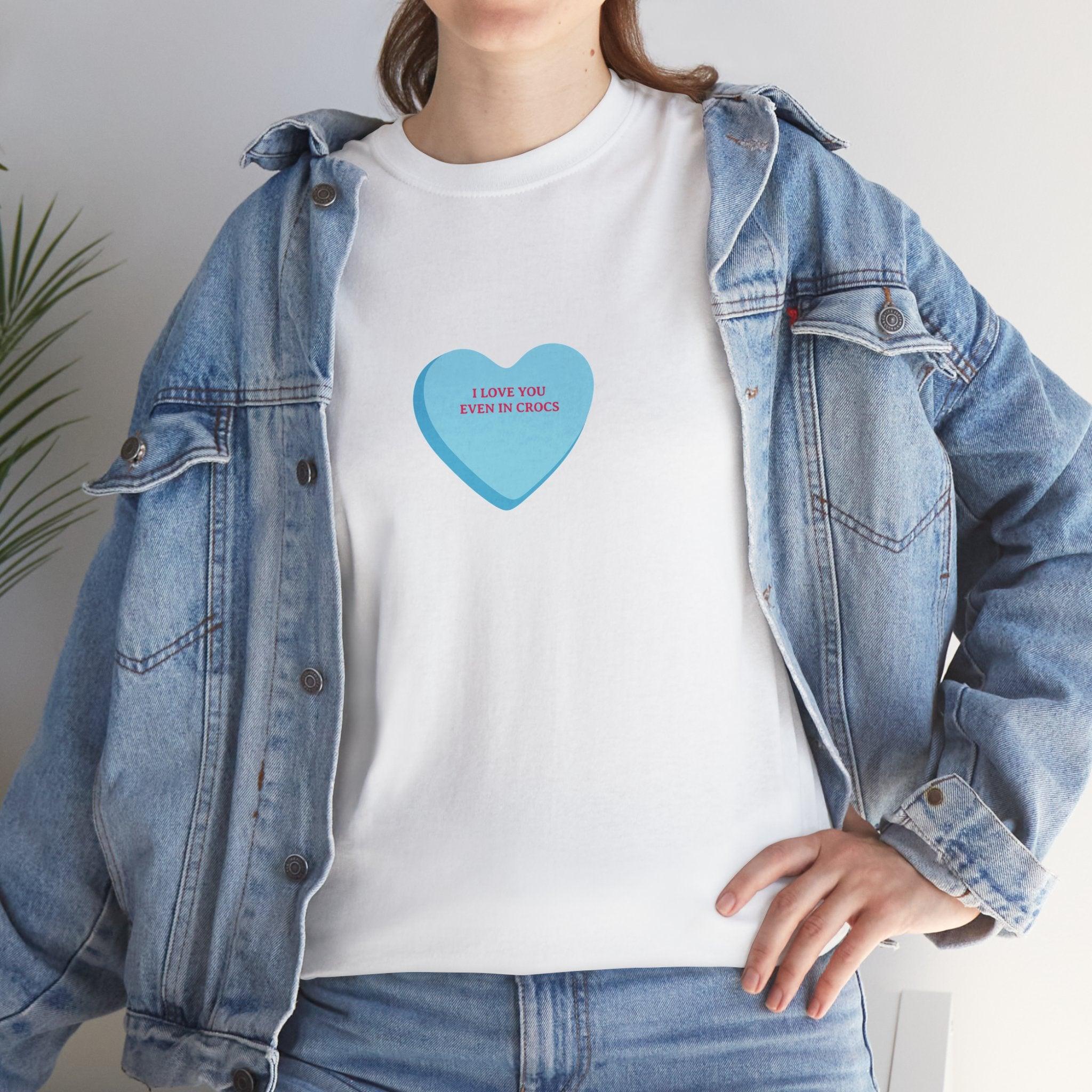I Love You Even In Crocs T-Shirt - Dumb But Trendy