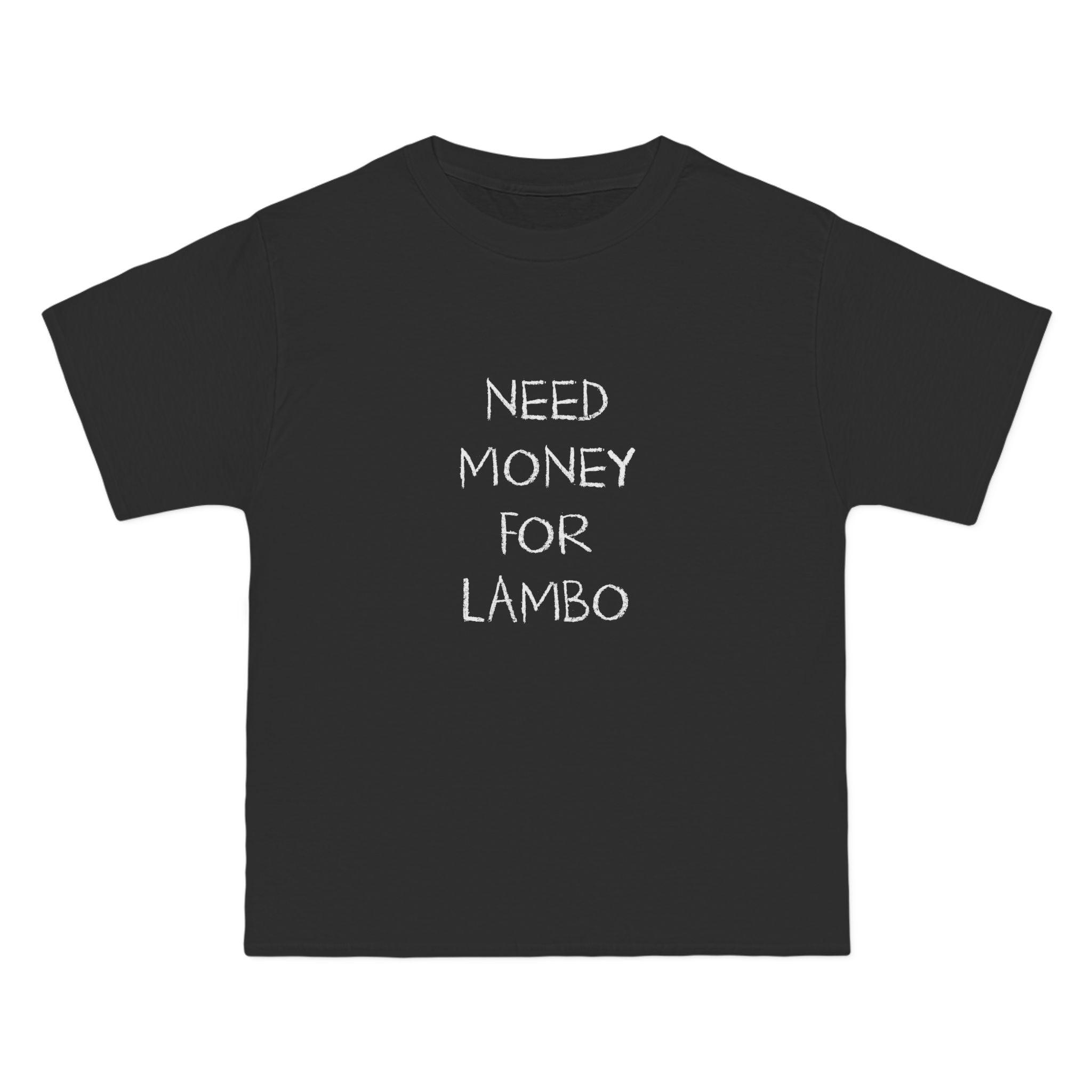 Need Money For Lambo T-Shirt - Dumb But Trendy