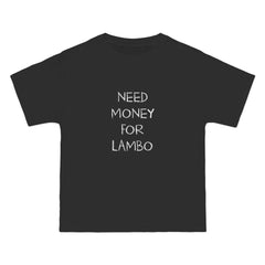 Need Money For Lambo T-Shirt - Dumb But Trendy