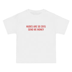 Nudes Are So 2015 Send Me Money T-Shirt - Dumb But Trendy