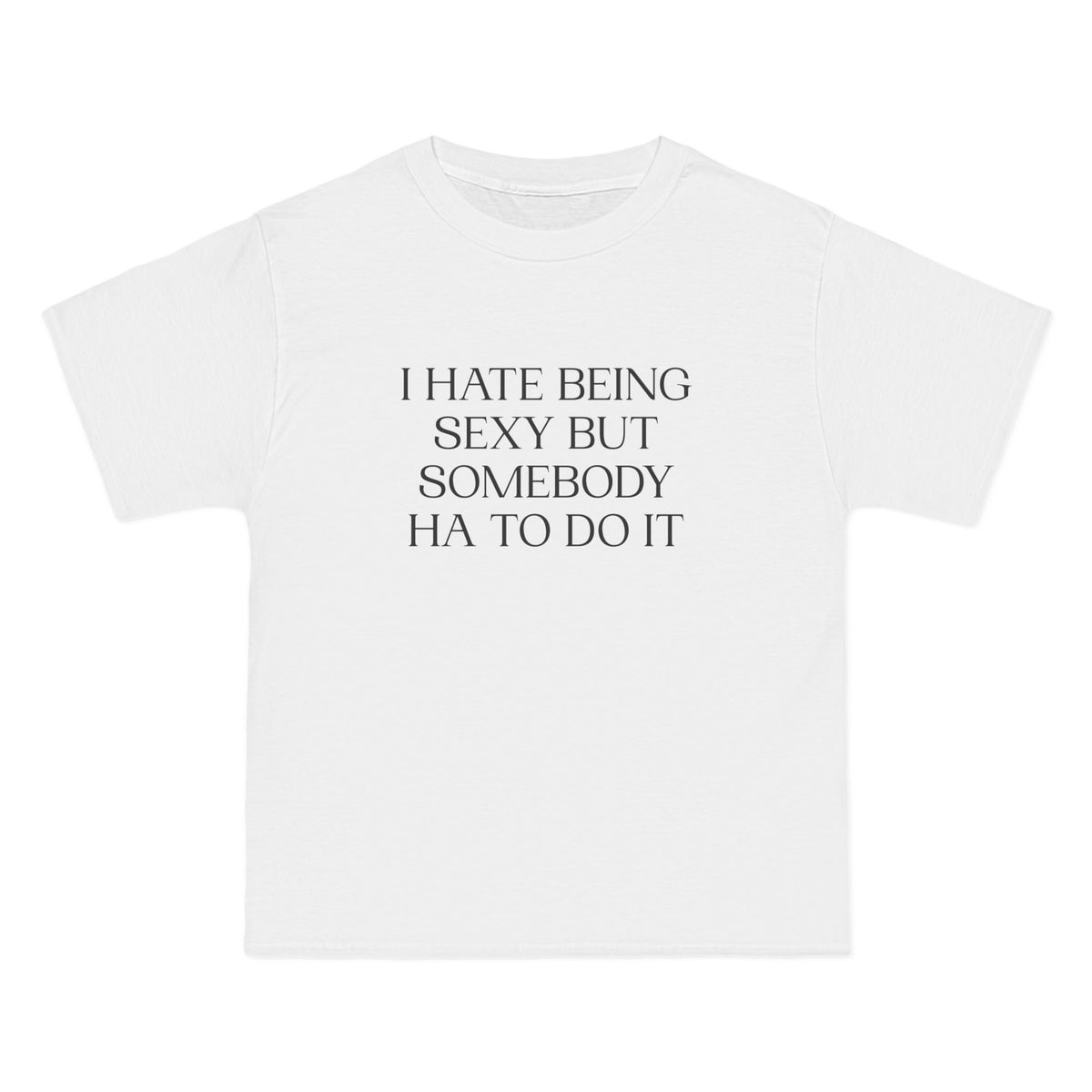 I Hate Being Sexy T-Shirt