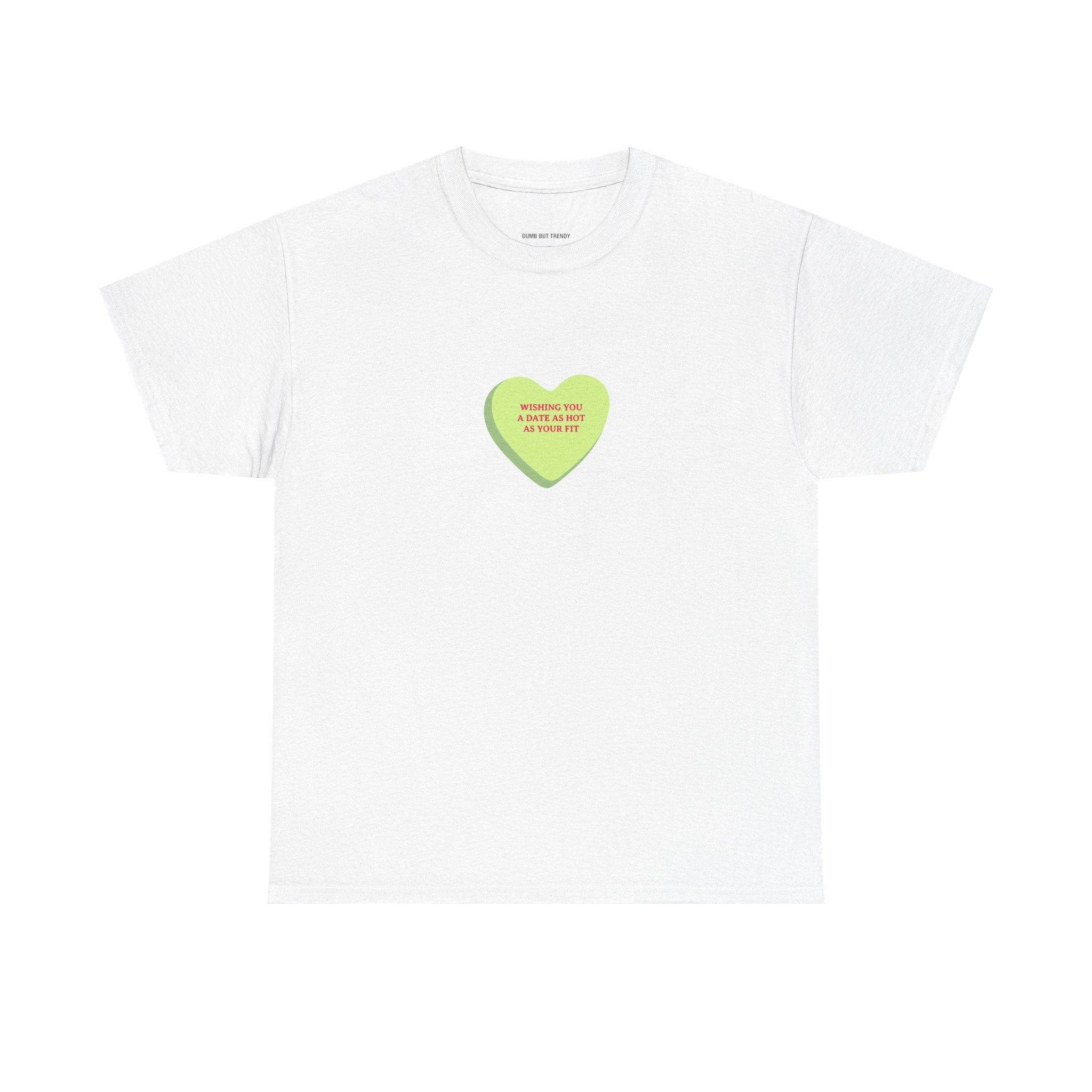 Wishing You A Date As Hot As Your Outfit T-Shirt - Dumb But Trendy