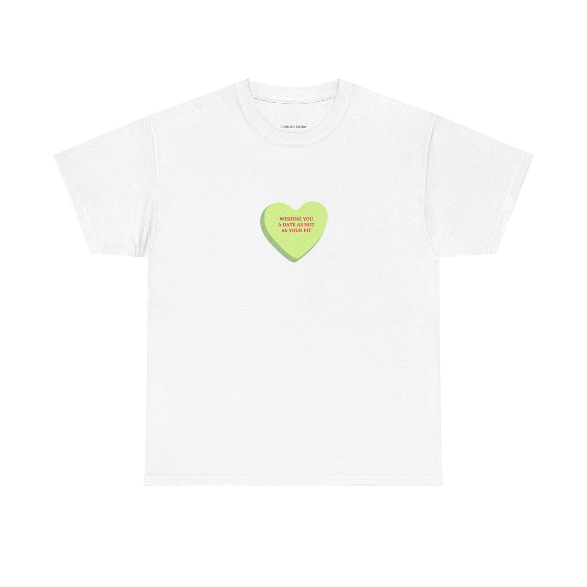 Wishing You A Date As Hot As Your Outfit T-Shirt - Dumb But Trendy