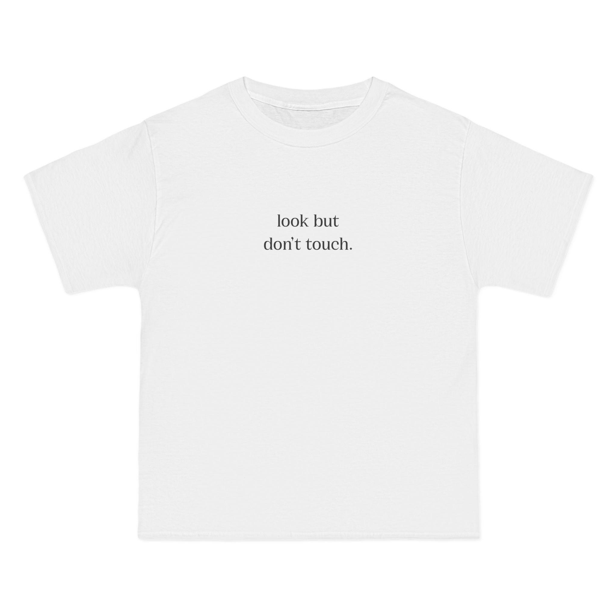 Look But Don't Touch T-Shirt - Dumb But Trendy
