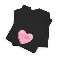 I Love You Even If You Steal My Hoodie T-Shirt - Dumb But Trendy