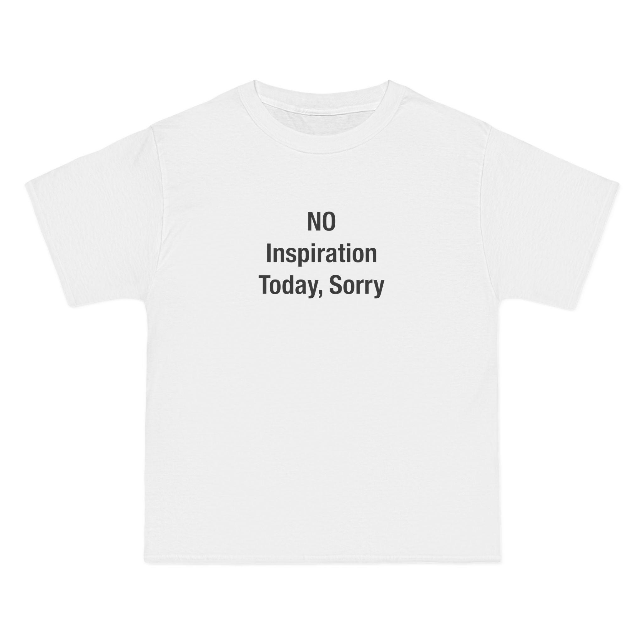 No Inspiration Today, Sorry T-Shirt - Dumb But Trendy