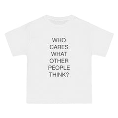 Who Cares What Other People Think? T-Shirt - Dumb But Trendy