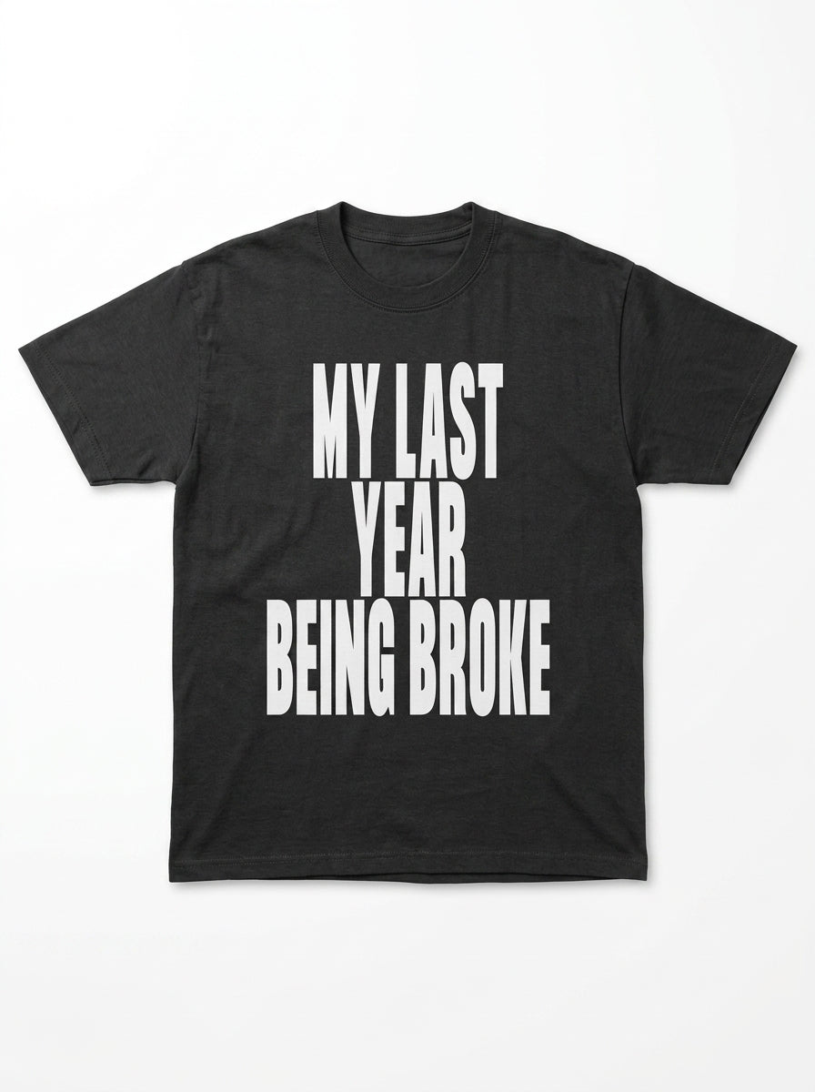 My Last Year Being Broke T-Shirt