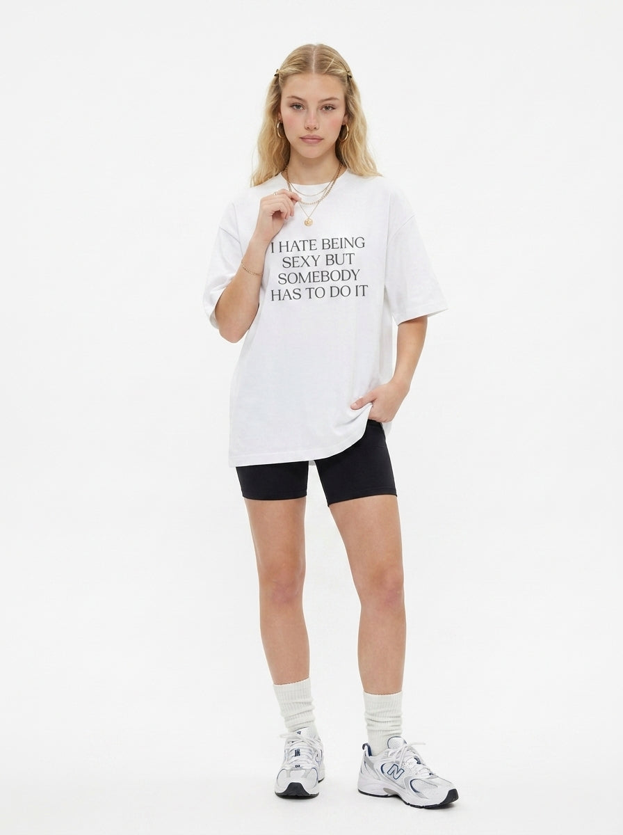 I Hate Being Sexy But Somebody Has To Do It T-Shirt