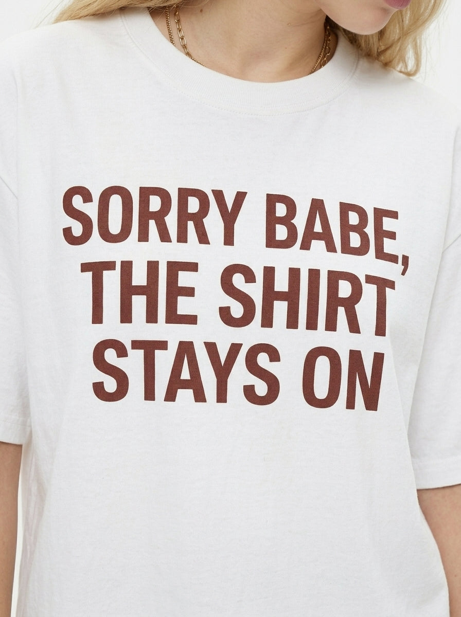 Sorry Babe The Shirt Stays On Graphic Tee