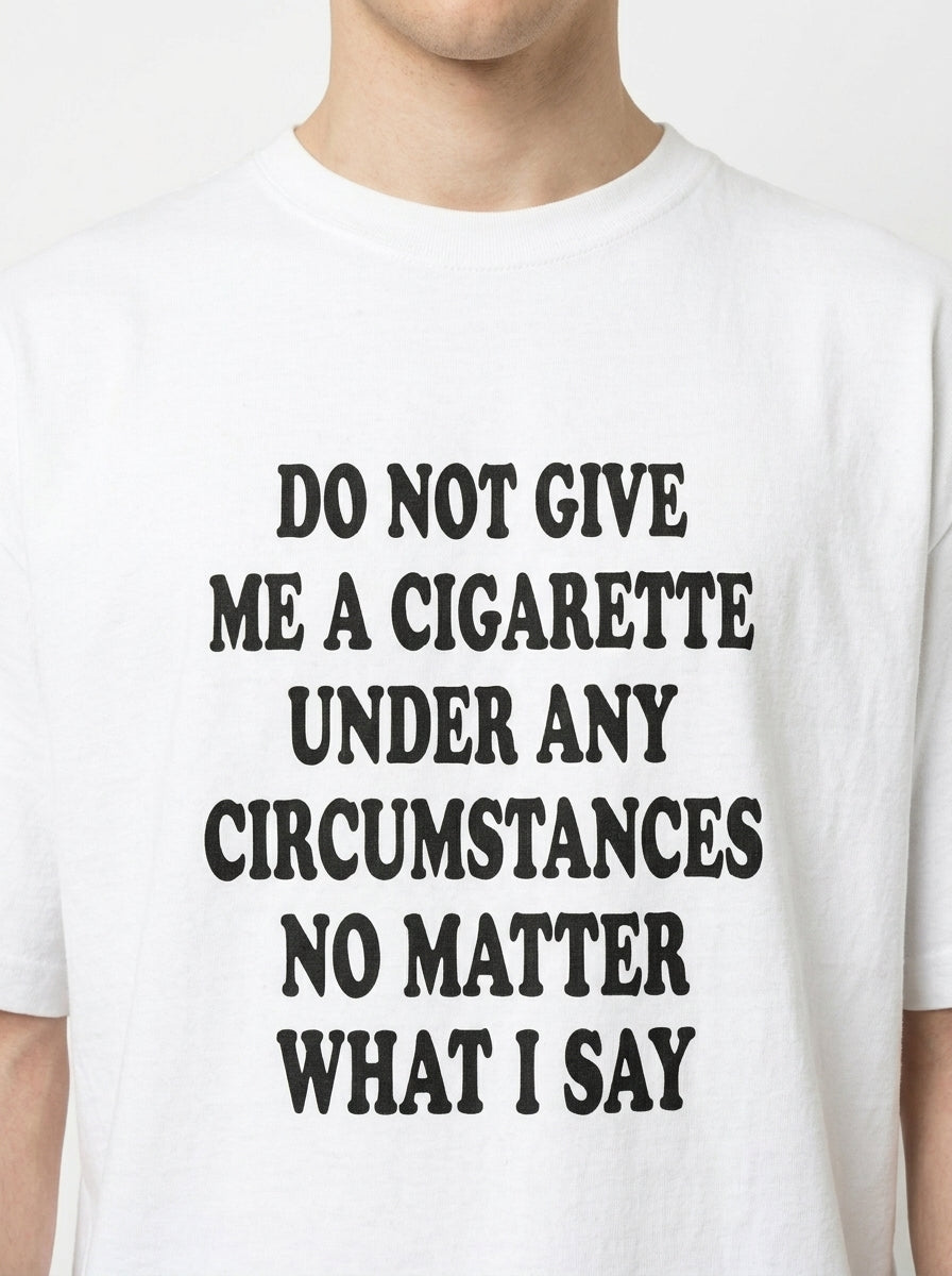 Do Not Give Me a Cigarette Shirt | Funny Party Graphic Tee