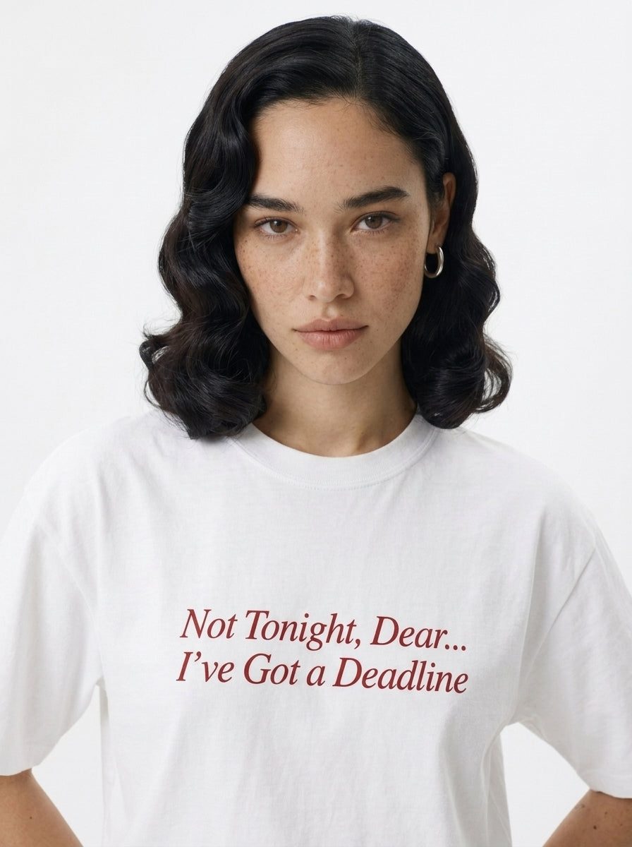 Not Tonight, Dear... I've Got a Deadline T-Shirt