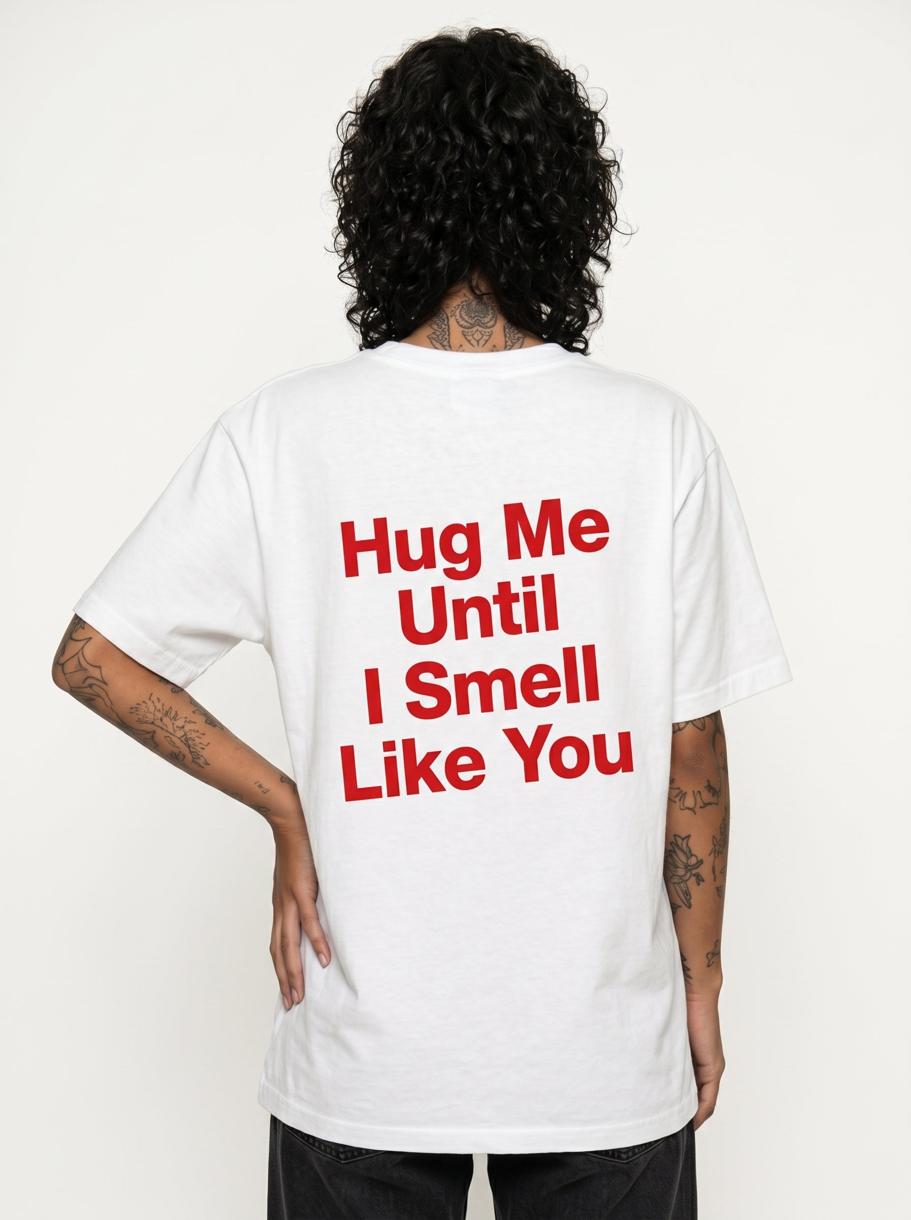 Hug Me Until I Smell Like You T-Shirt
