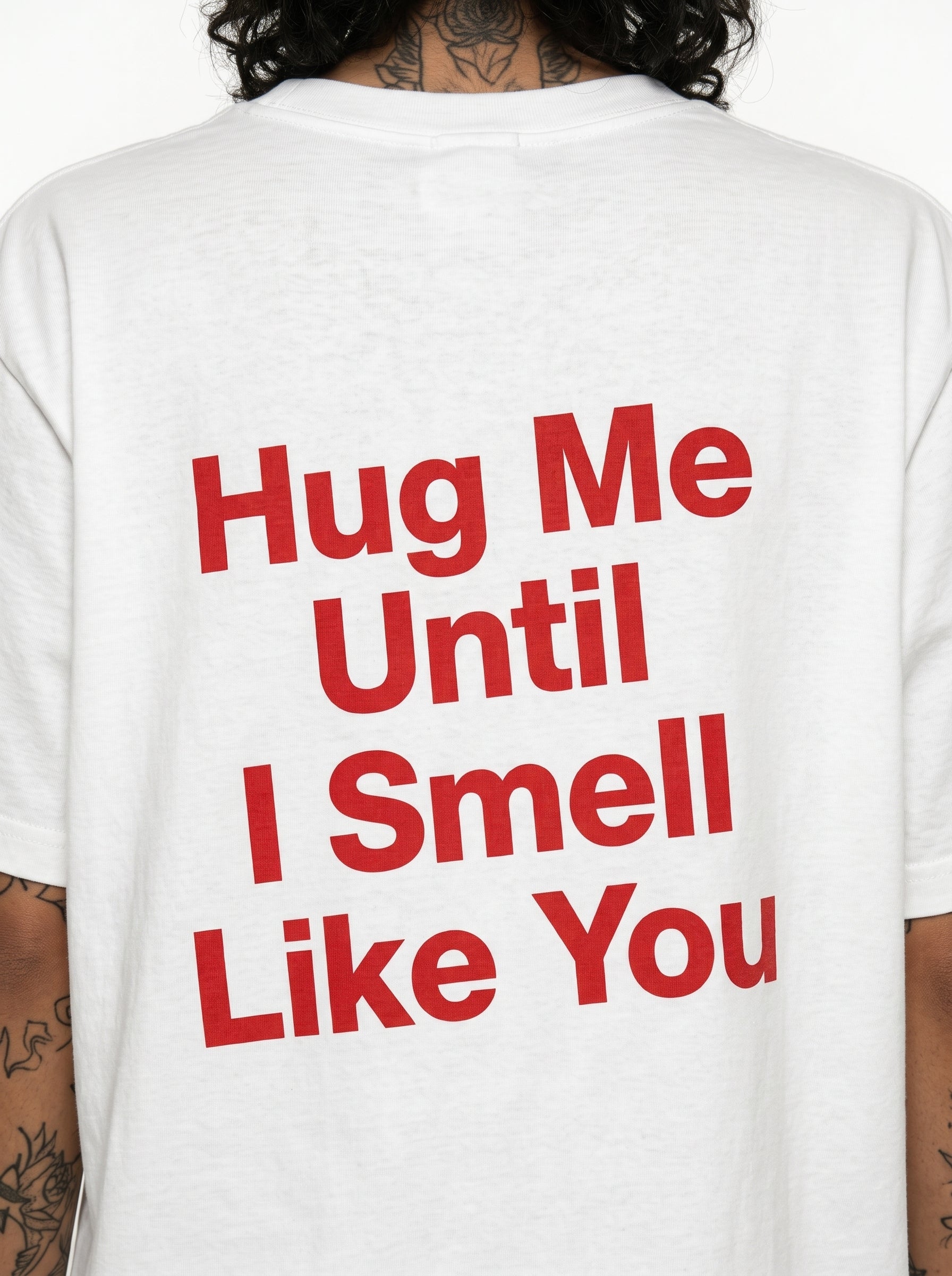 Hug Me Until I Smell Like You T-Shirt