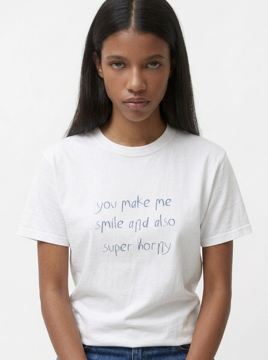 You Make Me Smile And Also Super Horny T-Shirt