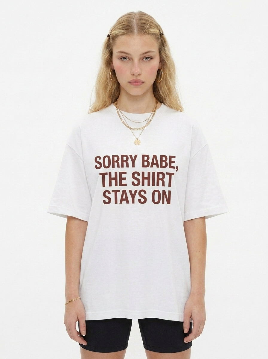Sorry Babe The Shirt Stays On Graphic Tee