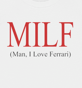 Milf (Man, I Love Ferrari) T-Shirt - Dumb But Trendy