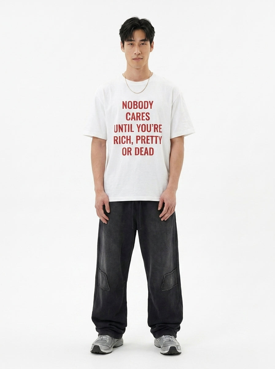 Nobody Cares Until You're Rich, Pretty or Dead T-Shirt