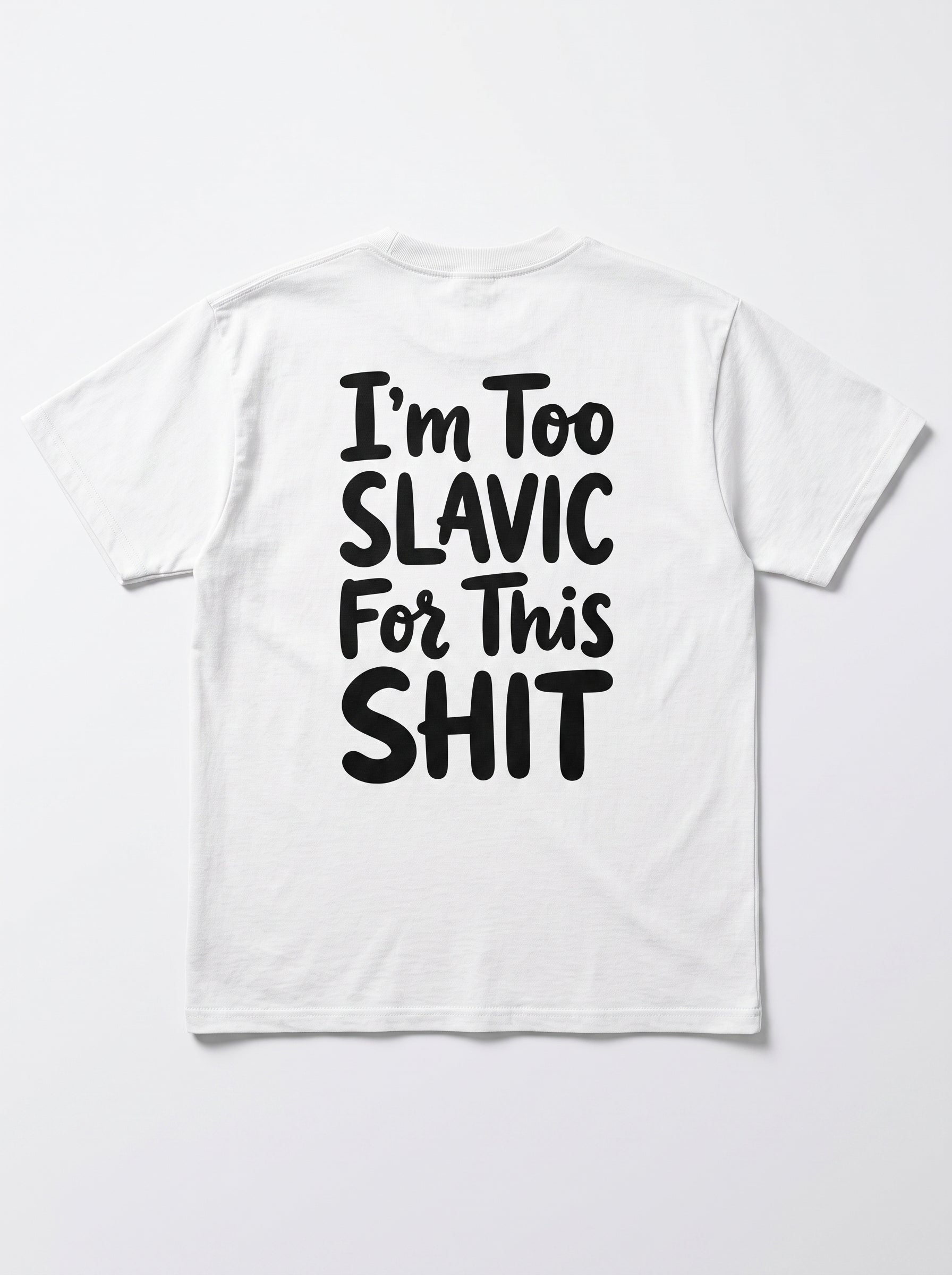 I'm Too Slavic For This Shirt