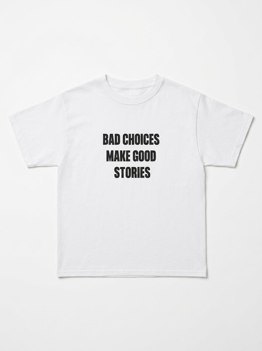 Bad Choices Make Good Stories T-Shirt